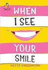 When I See Your Smile by Netty Virgiantini