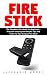 Fire Stick: The Complete Us...