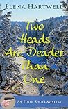 Two Heads Are Deader Than One by Elena Hartwell Two Heads Are Deader Than One by Elena Hartwell