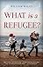 What is a Refugee?