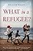 What is a Refugee? by William Maley