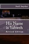 His Name is Yahweh: Revised Edition His Name is Yahweh: Revised Edition