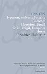 Friedrich Hölderlin: Sämtliche Werke, Briefe und Dokumente in zeitlicher Folge, Band 05: 1796-1797, Fragment philosophischer Briefe, Gedichte, Hyperion, Band I, Ovid, Vergil, Euripides Friedrich Hölderlin: Sämtliche Werke, Briefe und Dokumente in zeitlicher Folge, Band 05: 1796-1797, Fragment philosophischer Briefe, Gedichte, Hyperion, Band I, Ovid, Vergil, Euripides