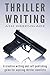 Thriller Writing: A creative writing and self-publishing guide for aspiring thriller novelists