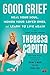 Good Grief: Heal Your Soul, Honor Your Loved Ones, and Learn to Live Again (For Long Island Medium Fans)