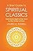 A Brief Guide to Spiritual Classics: From Dark Night of the Soul to The Power of Now (Brief Histories)