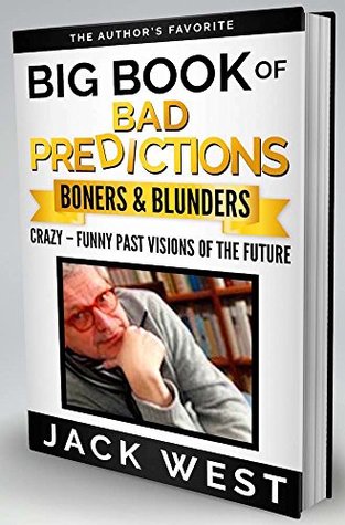 BIG BOOK of BAD PREDICTIONS - BONERS & BLUNDERS: CRAZY - PAST VISIONS OF THE FUTURE (Kindle Edition)
