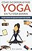 Cómo incorporar más yoga en tu vida diaria: Un plan práctico de yoga para la gente muy ocupada (Spanish Edition)