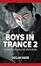 Boys In Trance 2: A collection of gay erotic short stories