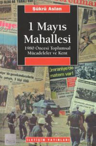 1 Mayıs Mahallesi - 1980 Öncesi Toplumsal Mücadeleler ve Kent