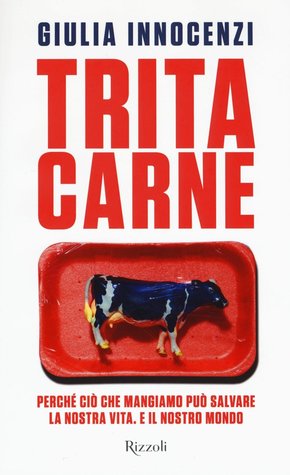 Tritacarne. Perché ciò che mangiamo può salvare la nostra vita. E il nostro mondo (Hardcover)