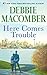 Here Comes Trouble by Debbie Macomber
