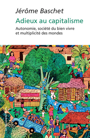 Adieux au capitalisme: autonomie, société du bien vivre et multiplicité du monde (Paperback)