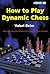How to Play Dynamic Chess (Attacking Chess)