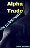 Alpha Trade: For a Skateboard Alpha Trade: For a Skateboard