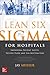 Lean Six Sigma for Hospital...