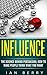 Influence: The Science Behind Persuasion: How To Make People Think What You Want (Influence people, communication, persuasion, leadership)