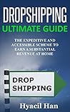 Dropshipping Ultimate Guide: The Expeditive and Accessible Scheme to Earn a Substantial Revenue at Home