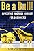 Be a Bull!: Investing in Stock Market for Beginners