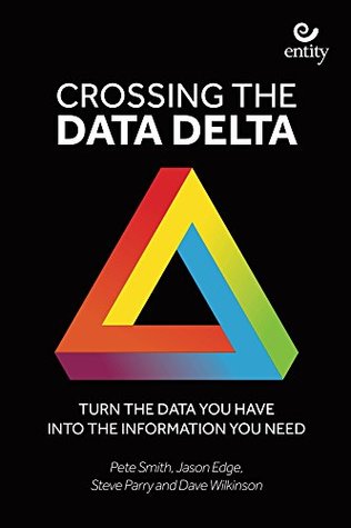 Crossing the Data Delta: Turn the data you have into the information you need (Kindle Edition)