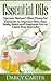 Essential Oils: How To Use Essential Oils for Natural Health & Wellness, a Beginners Guide. Including Benefits, Uses, Recipes and More (Essential Oils ... Beauty, Health, Skin Care, Longevity)