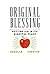 Original Blessing: Putting Sin in Its Rightful Place