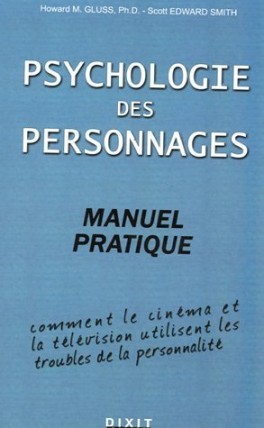 Psychologie Des Personnages: Manuel Pratique:  Comment Le Cinéma Et La Télévision Utilisent Les Troubles De La Personnalité