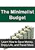 The Minimalist Budget: Learn How to Save Money, Enjoy Life, and Travel More: (Minimalist Budget, Travel Cheap, Cheap Travel,Travel More, Budget Travel)