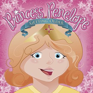 Princess Penelope: Getting Older (Kindle Edition)