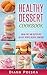 Healthy Dessert Cookbook: Gluten-Free and Sugar-Free Healthy Desserts