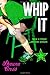 Whip It! by Shauna Cross