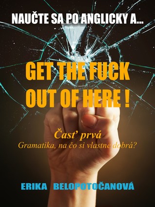 Naučte Sa Po Anglicky A ...Get The Fuck Out Of Here!