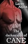 The Darker Side of Cane by Lacey Alpha