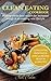 CLEAN EATING COOKBOOK: HEALTHY WHOLE FOOD RECIPES FOR INCREASED ENERGY & AN AMAZING NEW LIFESTYLE: (With Clean Eating Principles & Over 30 Recipes Ready in 30 Minutes)