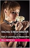 Rachel's New Master: Part 2: Learning to Please Him (Shades of Pleasure and Pain)