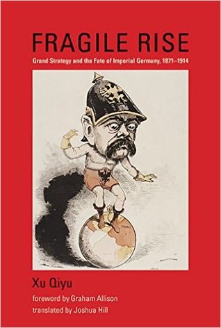 Fragile Rise: Grand Strategy and the Fate of Imperial Germany, 1871-1914 (Belfer Center Studies in International Security)