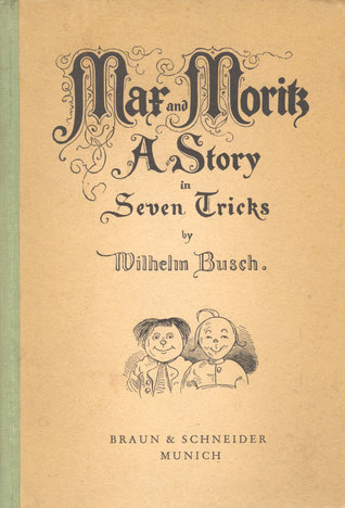 Max und Moritz: Eine Bubengeschichte in sieben Streichen