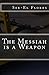The Messiah is a Weapon by See-El Flores