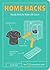 Home Hacks: Handy Hints to Make Life Easier (Life Hacks)