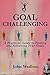Goal Challenging: A Practical Guide To Finding And Achieving Your Goals