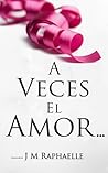 A Veces El Amor...