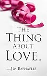The Thing About Love... The Thing About Love...