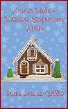 How To Make A Christmas Gingerbread House (Gingerbread In A Weekend Book 2)