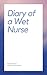 Diary of a Wet Nurse: Feeding Anyone Willing to Pay (Wet Nurse Series Book 1)