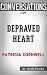 Depraved Heart: A Scarpetta Novel By Patricia Cornwell | Conversation Starters: Kay Scarpetta
