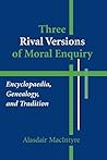 Book cover for Three Rival Versions of Moral Enquiry: Encyclopaedia, Genealogy, and Tradition