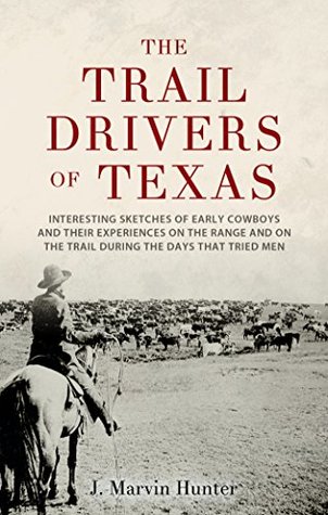 The Trail Drivers of Texas: Interesting Sketches of Early Cowboys (Kindle Edition)