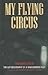 My Flying Circus: The Autobiography of a WW2 Bomber Pilot