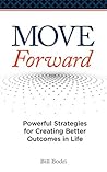 Book cover for Move Forward: Powerful Strategies for Creating Better Outcomes in Life