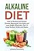 Alkaline Diet: How to Reverse and Prevent Disease, Rejuvenate Your Body and Lose Weight Effectively, Plus 35 Great Recipes, Drinks and Shakes (Alkaline ... Burn Fat, Prevent Disease, Healthy Recipes)